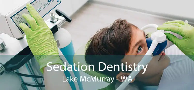 Sedation Dentistry Lake McMurray - WA