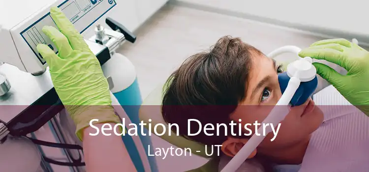 Sedation Dentistry Layton - UT