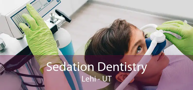 Sedation Dentistry Lehi - UT