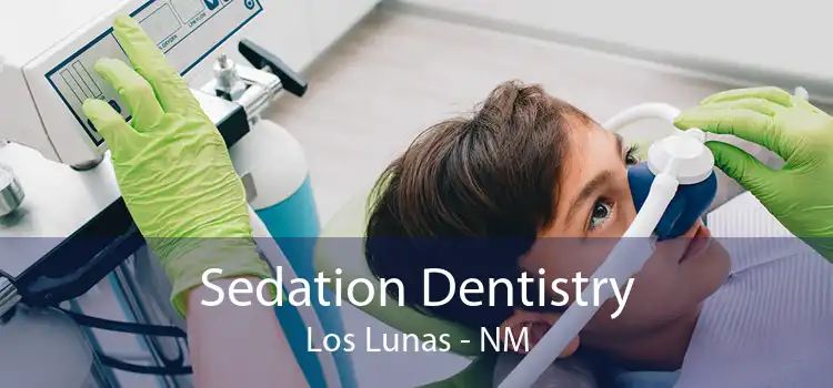 Sedation Dentistry Los Lunas - NM