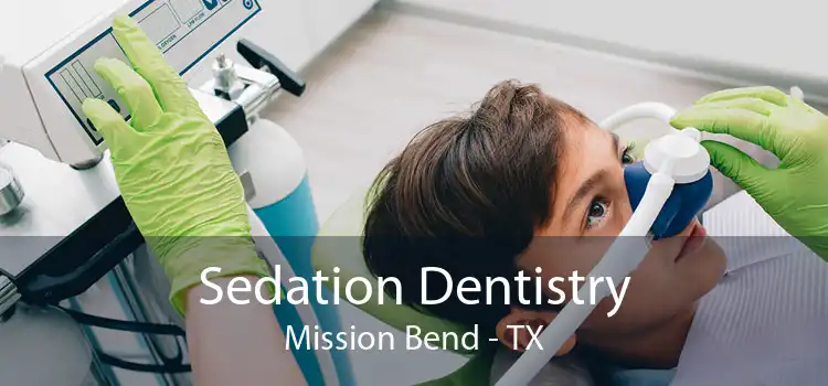 Sedation Dentistry Mission Bend - TX