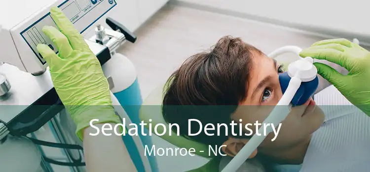 Sedation Dentistry Monroe - NC