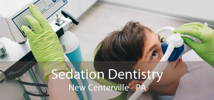 Sedation Dentistry New Centerville - PA