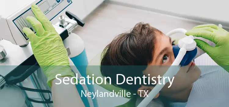 Sedation Dentistry Neylandville - TX