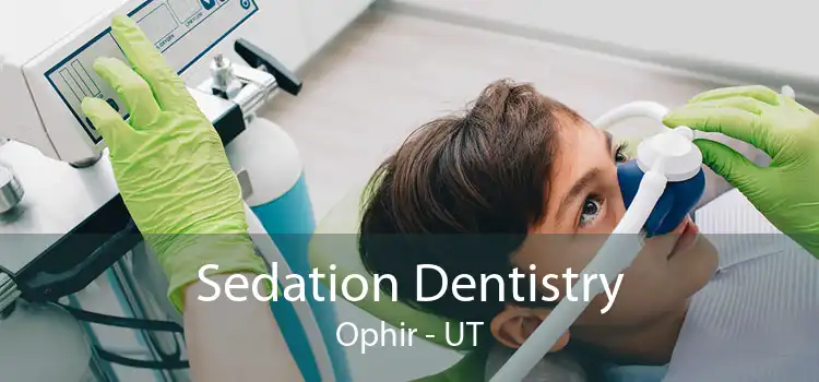 Sedation Dentistry Ophir - UT