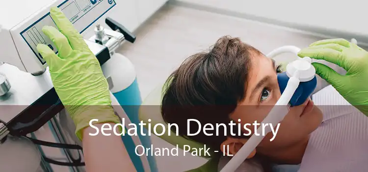 Sedation Dentistry Orland Park - IL