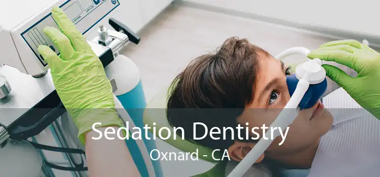 Sedation Dentistry Oxnard - CA