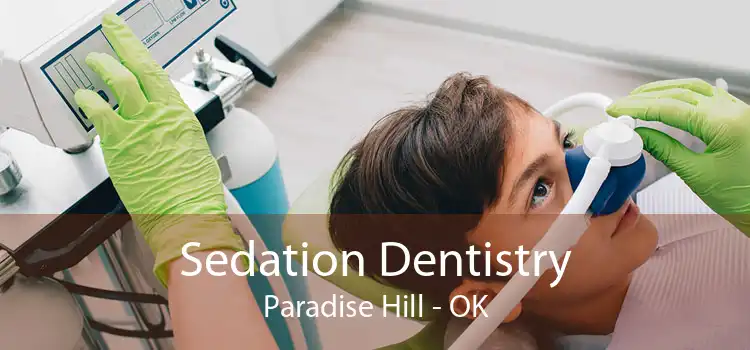 Sedation Dentistry Paradise Hill - OK