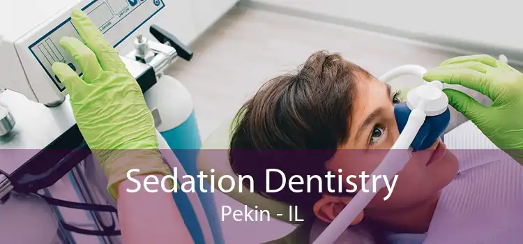 Sedation Dentistry Pekin - IL
