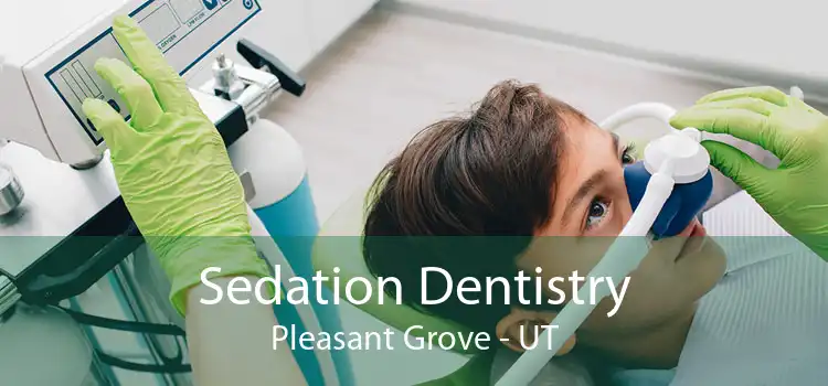 Sedation Dentistry Pleasant Grove - UT