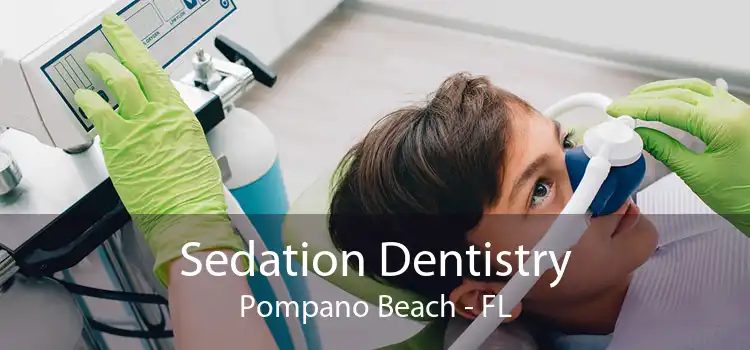 Sedation Dentistry Pompano Beach - FL