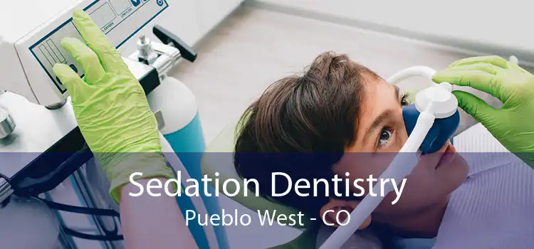 Sedation Dentistry Pueblo West - CO