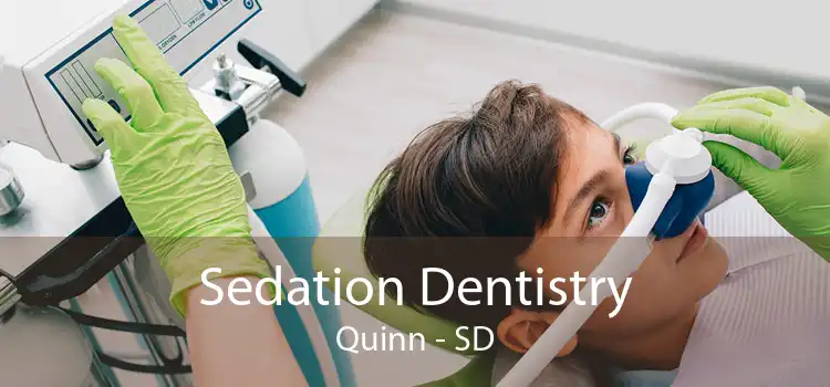Sedation Dentistry Quinn - SD