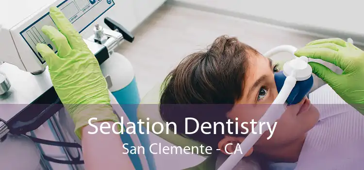Sedation Dentistry San Clemente - CA