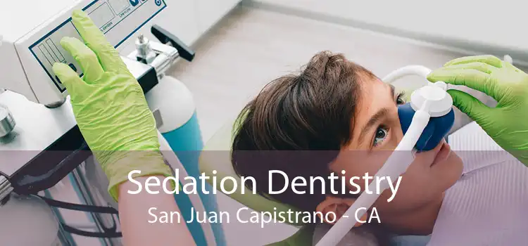 Sedation Dentistry San Juan Capistrano - CA