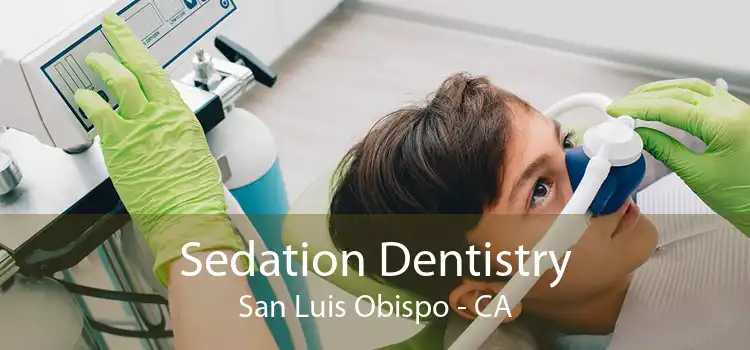 Sedation Dentistry San Luis Obispo - CA