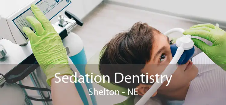 Sedation Dentistry Shelton - NE