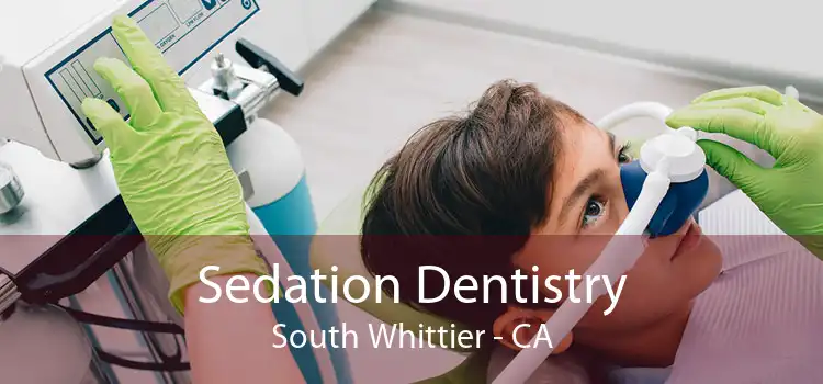 Sedation Dentistry South Whittier - CA