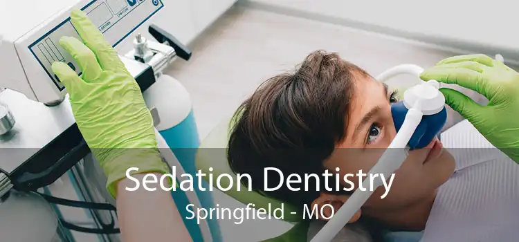 Sedation Dentistry Springfield - MO