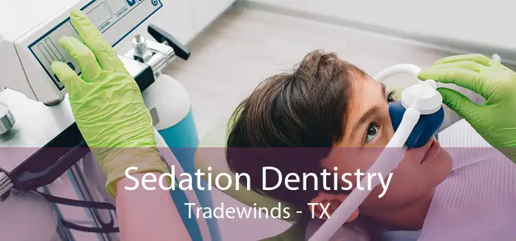 Sedation Dentistry Tradewinds - TX