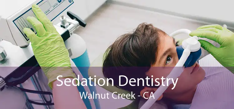 Sedation Dentistry Walnut Creek - CA