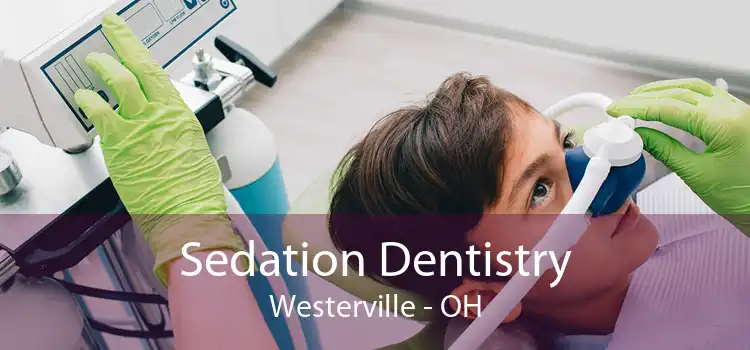 Sedation Dentistry Westerville - OH