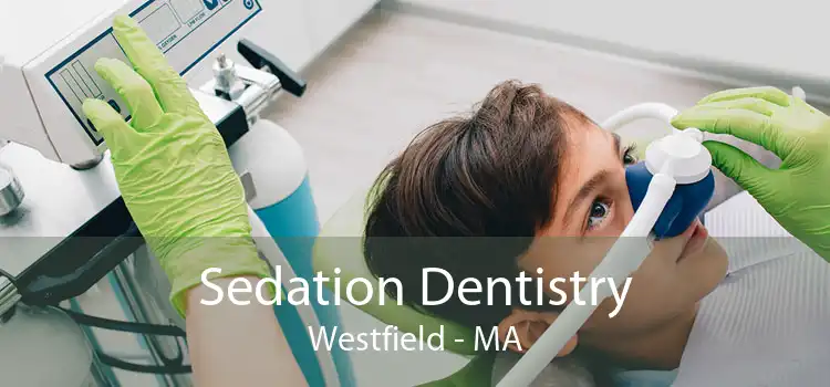 Sedation Dentistry Westfield - MA