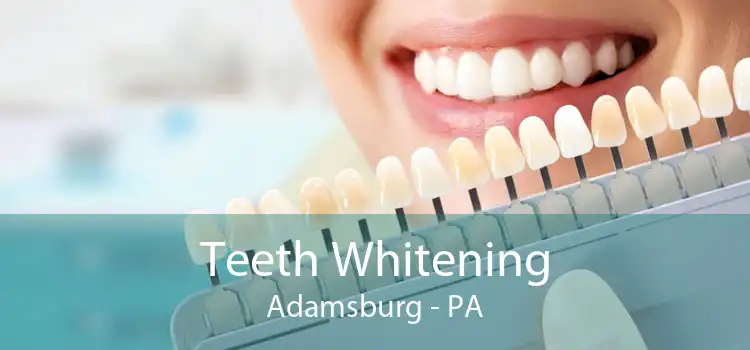 Teeth Whitening Adamsburg - PA