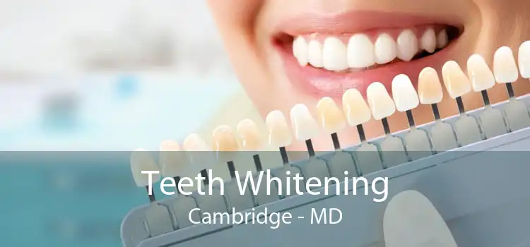 Teeth Whitening Cambridge - MD