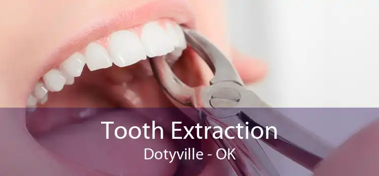 Tooth Extraction Dotyville - OK