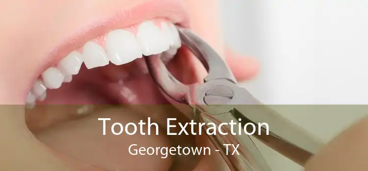 Tooth Extraction Georgetown - TX
